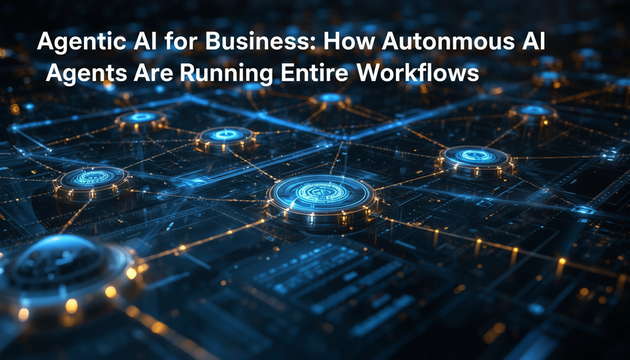 Agentic AI for Business: How Autonomous AI Agents Are Running Entire Workflows